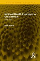 National Health Insurance in Great Britain: 1911-1946 (Routledge Revivals) 1041286201 Book Cover