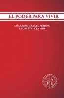 El Poder Para Vivir: Un Camino Hacia El Perdón, La Libertad Y La Vida B0BTJBKJW1 Book Cover