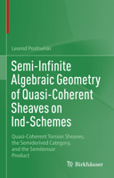 Semi-Infinite Algebraic Geometry of Quasi-Coherent Sheaves on Ind-Schemes: Quasi-Coherent Torsion Sheaves, the Semiderived Category, and the Semitensor Product 3031379047 Book Cover