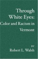Through White Eyes: Color and Racism in Vermont 1419606115 Book Cover
