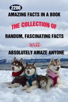 2200 Amazing Facts In A Book: The Collection Of Random, Fascinating Facts Will Absolutely Amaze Anyone B095DX965Y Book Cover