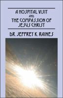 A Hospital Visit and the Compassion of Jesus Christ 1432756567 Book Cover