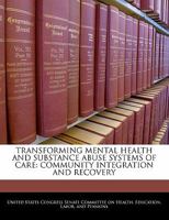 Transforming Mental Health And Substance Abuse Systems Of Care: Community Integration And Recovery 1298010780 Book Cover