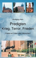 Predigten - Krieg, Terror, Frieden: Friede auf Erden allen Menschen! (German Edition) 3754302450 Book Cover