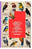 "Birds of Wonder: 100 Beautiful Avian Wonders Illustrated with Descriptions" B0CVRV756P Book Cover