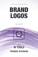 Creating High-Quality Brand Logos Using AI Tools: A Practical Guide to AI-Assisted Logo Design — From Prompt to Vector to Paid Client Work B0HBR2PN4M Book Cover