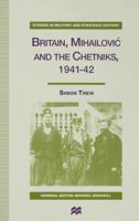 Britain, Mihailovic, and the Chetniks, 1941-42 0333695895 Book Cover