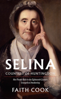 Selina, Countess of Huntingdon: Her Pivotal Role in the 18th Century Evangelical Awakening 0851518125 Book Cover