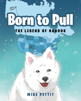 Born to Pull: The Legend of Nanook 1646708385 Book Cover