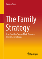 The Family Strategy: How Families Secure Their Business Across Generations 3658473401 Book Cover