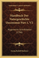 Handbuch Der Naturgeschichte Oeconomie Part 1, V2: Allgemeine Schriftsteller (1786) 1166072096 Book Cover
