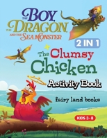 The Boy The Dragon and the Seamonster, the clumsy chicken activity book: A Variety of Creative Activities for Kids Ages 4-8 Including Coloring, Tracing, Word Searches, and Shadow Matching 199805859X Book Cover