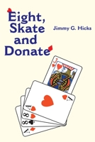 Eight, Skate and Donate 0595168698 Book Cover