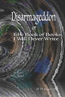Disarmageddon: The Book of Books I Will Never Write B0H28V1LQ2 Book Cover