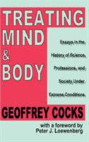 Treating Mind and Body: Essays in the History of Science, Professions, and Society Under Extreme Conditions 1138517488 Book Cover