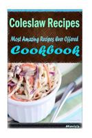 Coleslaw Recipes: 101 Delicious, Nutritious, Low Budget, Mouth watering Cookbook 1522836675 Book Cover