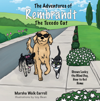 The Adventures of Rembrandt the Tuxedo Cat: Shows Lucky, the Blind Dog, How to Get Home (The Adventures of Rembrandt the Tuxedo Cat, 2) 1950892883 Book Cover