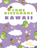 Come Disegnare Kawaii: Impara a Disegnare Simpatici Disegni: Animali, Cibo e Altro per Tutti! B08R689MPW Book Cover
