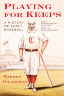 Playing for Keeps: A History of Early Baseball 0801499240 Book Cover