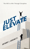 Just Elevate: The Will to Win Through Discipline B0FMZSDL9Z Book Cover