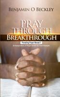 Pray Through Breakthrough: Prevailing Prayer Manual 1 172115681X Book Cover