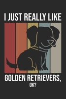 I Just Really Like Golden Retrievers, OK?: DIN A5 Golden Retriever Notizheft | 120 Seiten gepunktetes Golden Retriever Notizbuch für Notizen in ... | Eine tolles Geschenk für Ihre Liebsten. 1670794792 Book Cover