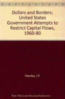 Dollars and Borders: U.S. Governemnt Attempts to Restrict Capital Flows, 1960-1980 113818781X Book Cover