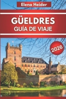 Güeldres Guía de viaje 2026: Todo lo que vale la pena ver, comer y hacer en la ciudad costera más bella de Europa (Spanish Edition) B0FL3VBL7L Book Cover