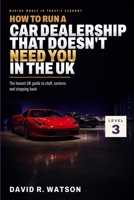 How to Run a Car Dealership That Doesn’t Need You in the UK: Level 3: Step Back — Staff, Systems and Trading Without Serving (Making Money in Today's Economy: UK Motor Trade) B0HBMTTQNN Book Cover