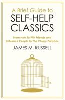 A Brief Guide to Self-Help Classics: From How to Win Friends and Influence People to The Chimp Paradox 1472141350 Book Cover
