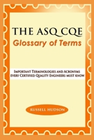 THE ASQ CQE Glossary of Terms: Important Terminologies and Acronyms every Certified Quality Engineers must know B08FP25JQH Book Cover