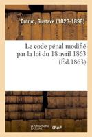 Le code pénal modifié par la loi du 18 avril 1863 232902018X Book Cover