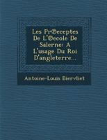 Les PR Eceptes de L' Ecole de Salerne: A L'Usage Du Roi D'Angleterre... 1249976685 Book Cover