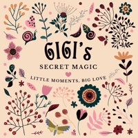 Gigi's Secret Magic: Little Moments, Big Love B0FFJ6SHYS Book Cover
