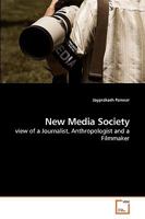 New Media Society: view of a Journalist, Anthropologist and a Filmmaker 3639114027 Book Cover