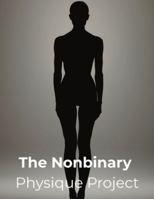 The Nonbinary Physique Project: A Fitness Blueprint for Nonbinary Bodies, Gender Euphoria, and Authentic Strength B0G5DSCN6M Book Cover