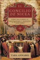 EL CONCILIO DE NICEA: CÓMO DIO FORMA AL CRISTIANISMO Y DEFINIDO DOCTRINA (Spanish Edition) B0FJ8N8M3T Book Cover