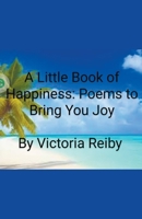 A Little Book of Happiness: Poems to Bring You Joy B0CRQZLDJR Book Cover