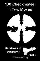 180 Checkmates in Two Moves, Solutions in Diagrams Part 3 B0B5KV7BWZ Book Cover