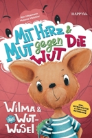 Wilma und das Wut-Wusel - Mit Herz und Mut gegen die Wut: Ein einfühlsames Kinderbuch für einen liebevollen Umgang mit Wut und starken Gefühlen - ... & Tipps zum Wutabbauen (German Edition) 3910423205 Book Cover