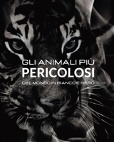 Gli animali più Pericolosi del Mondo in Bianco e Nero: Fotoalbum con 45 foto in bianco e enero e relative didascalie B0BTM9LC24 Book Cover