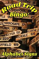 Road Trip Bingo: Alphabet Signs: The Bingo Game for People Who Road Trip 179092183X Book Cover