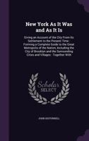 New York as It Was and as It is: Giving an Account of the City From Its Settlement to the Present Time: Forming a Complete Guide to the Great ... Surrounding Cities and Villages: Together... 1015309097 Book Cover