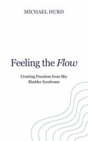 Feeling the Flow: Creating Freedom from Shy Bladder Syndrome B0FLVVY3WK Book Cover