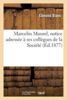 Marcelin Maurel, Notice Adressée À Ses Collègues de la Société 2011279321 Book Cover