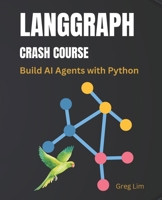 LangGraph Crash Course: Build AI Agents with Python B0FG13LGBQ Book Cover