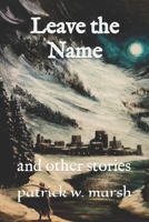 Leave the Name: And Other Stories B0CY9FDM2B Book Cover