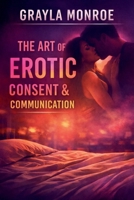 The Art of Erotic Consent & Communication B0GLLYHTMG Book Cover