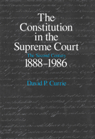 The Constitution in the Supreme Court: The Second Century, 1888-1986 0226131122 Book Cover