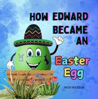 How Edward Became an Easter Egg: A Rhyming Easter Picture Book About Dreams, Perseverance and Believing in Yourself B0GSZ4RYND Book Cover